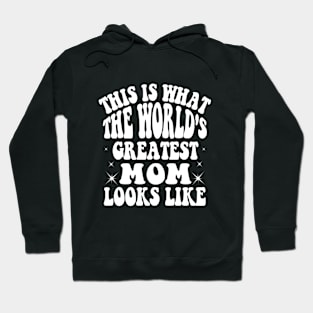 This is What The World's Greatest Mom Looks Like Mothers Day Hoodie